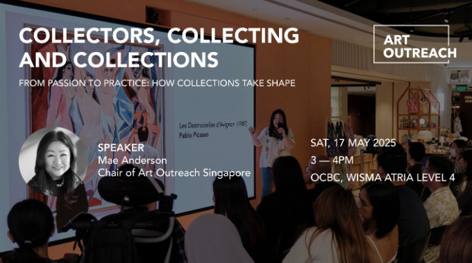 Art Outreach Singapore Presents: Collectors, Collecting and Collections
