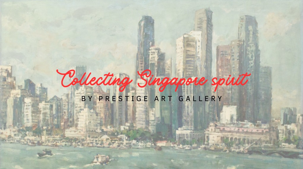 Collecting Singapore Spirit: A Tapestry of Artistic Treasures by Prestige Art Gallery